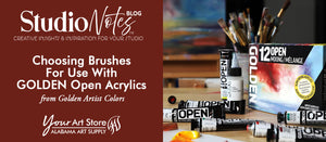 Choosing Brushes for Use with GOLDEN OPEN Acrylics